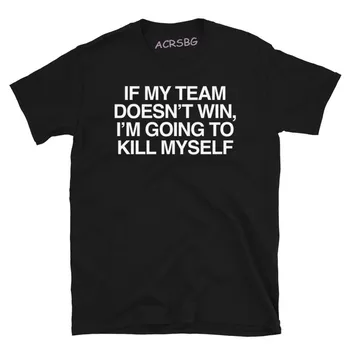 ถ้าทีมของผมไม่ได้เอาชนะข้อความด่วนทันใจจะฆ่าตัวเอง Unisex เสื้อเชิ้ตรอคอปกติกับผู้ชายไปตีกอลฟเสื้อปรับขนาดหน้าร้อนอย่างเสื้อ